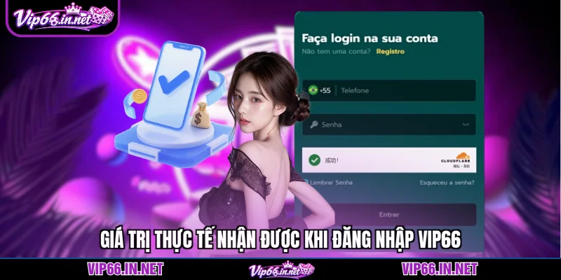 Giá trị thực tế nhận được khi đăng nhập VIP66